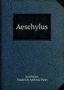 Aeschylus - Frederick Apthrop Paley