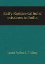 Early Roman-catholic missions to India - James Forbes B. Tinling