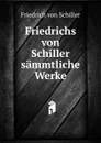 Friedrichs von Schiller sammtliche Werke - Friedrich von Schiller