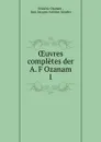 OEuvres completes der A. F Ozanam. 1 - Frédéric Ozanam
