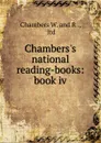 Chambers.s national reading-books: book iv - Chambers W and R