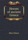 Heroes of ancient Greece - Ellen Palmer