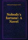 Nobody.s fortune: A Novel - Edmund Hodgson Yates