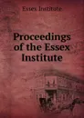 Proceedings of the Essex Institute - Essex Institute