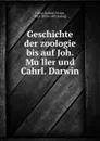 Geschichte der zoologie bis auf Joh. Muller und Cahrl. Darwin - Julius Victor Carus