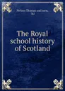 The Royal school history of Scotland - Nelson Thomas