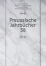 Preussische Jahrbucher. 38 - Hans Delbrück