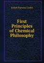 First Principles of Chemical Philosophy. - Josiah Parsons Cooke