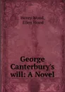 George Canterbury.s will: A Novel - Henry Wood