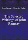 The Selected Writings of John Ramsay - John Ramsay