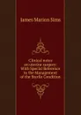 Clinical notes on uterine surgery: With Special Reference to the Management of the Sterile Condition - James Marion Sims