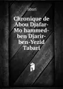 Chronique de Abou Djafar-Mo.hammed-ben Djarir-ben-Yezid Tabari - Tabari