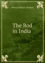 The Rod in India . - Henry Sullivan Thomas