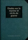 Etudes sur la marine et recits de guerre - François-Ferdinand-Philippe-Louis-Marie d'Orléans Joinville