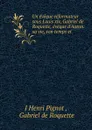 Un eveque reformateur sous Louis xiv, Gabriel de Roquette, eveque d.Autun: sa vie, son temps et . - J. Henri Pignot