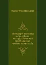 The Gospel according to Saint Luke: in Anglo-Saxon and Northumbrian versions synoptically . - Walter Williams Skeat