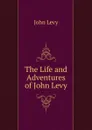 The Life and Adventures of John Levy - John Levy