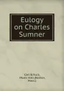 Eulogy on Charles Sumner - Carl Schurz