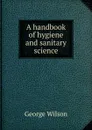 A handbook of hygiene and sanitary science - George Wilson