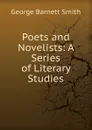 Poets and Novelists: A Series of Literary Studies - George Barnett Smith