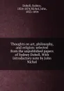 Thoughts on art, philosophy, and religion: selected from the unpublished papers of Sydney Dobell. With introductory note by John Nichol - Sydney Dobell