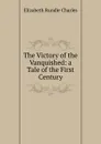 The Victory of the Vanquished: a Tale of the First Century - Elizabeth Rundle Charles
