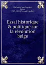 Essai historique . politique sur la revolution belge - Jean Baptiste Nothomb