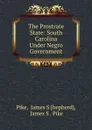 The Prostrate State: South Carolina Under Negro Government - James S. hepherd Pike