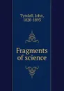Fragments of science - John Tyndall