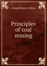 Principles of coal mining - Joseph Henry Collins