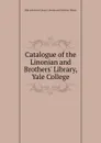 Catalogue of the Linonian and Brothers. Library, Yale College - Hale university Library. Linonian and Brothers' library