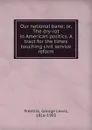 Our national bane; or, The dry-rot in American politics. A tract for the times touching civil service reform - George Lewis Prentiss
