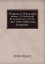 Pictures in Prose and Verse: Or, Personal Recollections of the Late Janet Hamilton, Langloan . - John Young