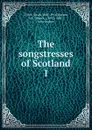 The songstresses of Scotland. 1 - Sarah Tytler