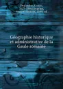 Geographie historique et administrative de la Gaule romaine - Ernest Desjardins