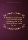 Temperance Sermons, Delivered in Response to an Invitation of the National Temperance Society . - 