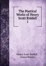 The Poetical Works of Henry Scott Riddell. 1 - Henry Scott Riddell