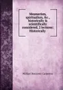 Mesmerism, spiritualism, .c., historically . scientifically considered, 2 lectures: Historically . - William Benjamin Carpenter