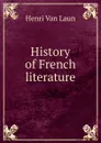 History of French literature - Henri van Laun