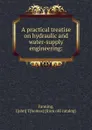 A practical treatise on hydraulic and water-supply engineering: - John Thomas Fanning