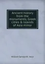 Ancient history from the monuments. Greek cities . islands of Asia minor - William Sandys W. Vaux