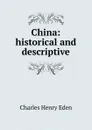 China: historical and descriptive - Charles Henry Eden
