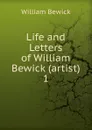 Life and Letters of William Bewick (artist). 1 - William Bewick