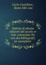 Notizia di alcune edizioni del secolo xv non conosciute fin ora dai bibliografi; un esemplare . - Carlo Castellani