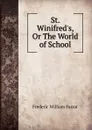 St. Winifred.s, Or The World of School - F. W. Farrar