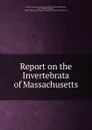 Report on the Invertebrata of Massachusetts - Augustus Addison Gould