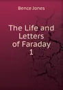 The Life and Letters of Faraday. 1 - Bence Jones