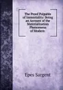 The Proof Palpable of Immortality: Being an Account of the Materialization Phenomena of Modern . - Sargent Epes