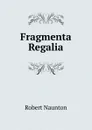 Fragmenta Regalia - Robert Naunton