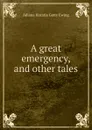 A great emergency, and other tales - Juliana Horatia Gatty Ewing